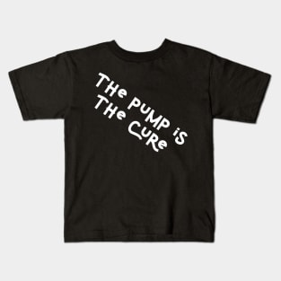 The pump is the cure Kids T-Shirt